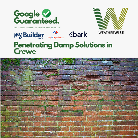 Penetrating Damp Solutions in Crewe: Understanding the Causes and How Weather Wise Solutions Provides Long-Term Protection