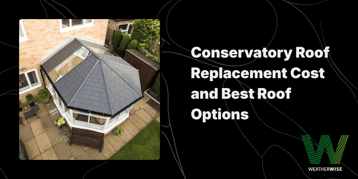 Conservatory Roof Replacement: Costs, Options, and What to Consider