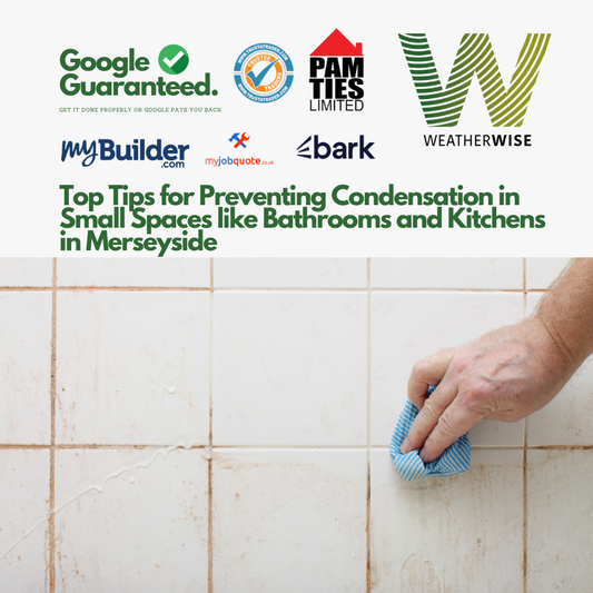 Top Tips for Preventing Condensation in Small Spaces like Bathrooms and Kitchens in Merseyside