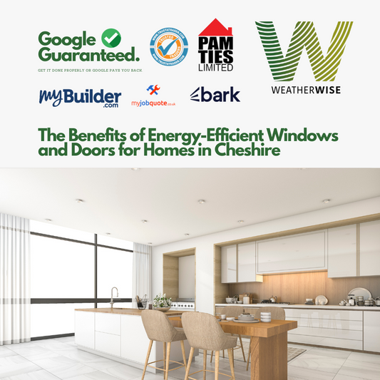 The Benefits of Energy-Efficient Windows and Doors for Homes in Cheshire