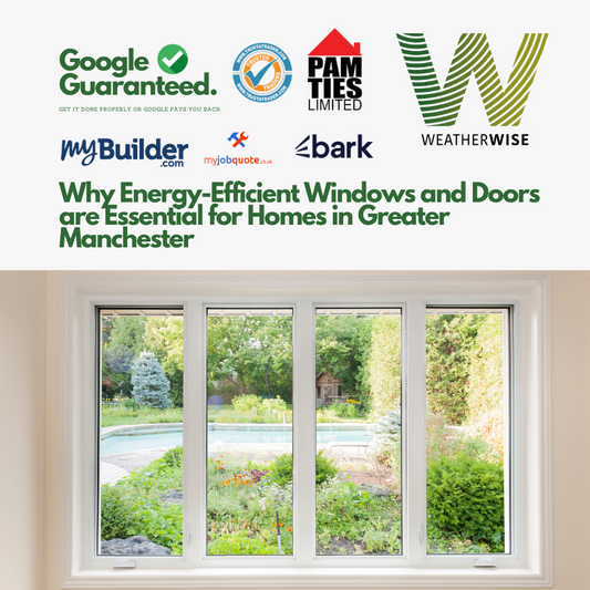 Why Energy-Efficient Windows and Doors are Essential for Homes in Greater Manchester