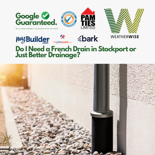Do I Need a French Drain in Stockport or Just Better Drainage?